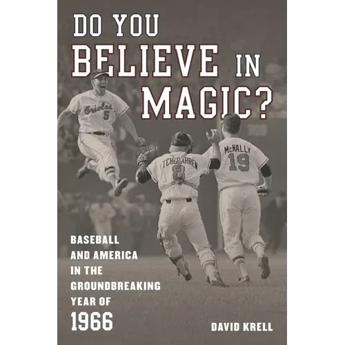 Do You Believe in Magic?: Baseball and America in the Groundbreaking Year of 1966 - Hardcover
