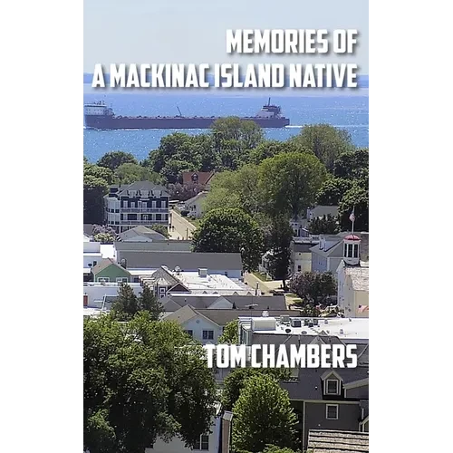Memories of a Mackinac Island Native: Life on the Island from 1940s to 2020s - Hardcover