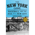 The New York Game: Baseball and the Rise of a New City - Hardcover