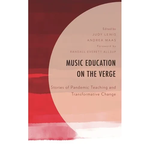 Music Education on the Verge: Stories of Pandemic Teaching and Transformative Change - Paperback