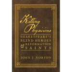 Killing Physicians: Shakespeare's Blind Heroes and Reformation Saints - Paperback