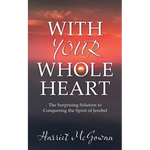 With Your Whole Heart: The Surprising Solution to Conquering the Spirit of Jezebel - Paperback