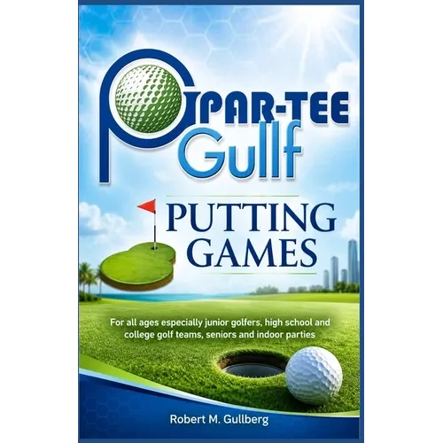 Par-Tee Gullf Putting Games: For all ages especially junior golfers, high school and college golf team, seniors and indoor parties - Paperback