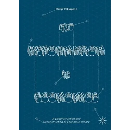 The Reformation in Economics: A Deconstruction and Reconstruction of Economic Theory - Paperback