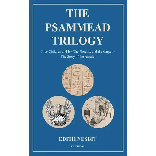 The Psammead Trilogy: Five Children and It - The Phoenix and the Carpet - The Story of the Amulet - Hardcover