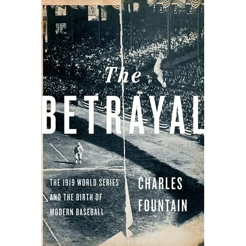 The Betrayal: The 1919 World Series and the Birth of Modern Baseball - Hardcover