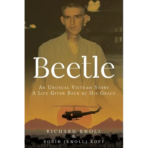 Beetle: An Unusual Vietnam Story a Life Given Back by His Grace - Paperback
