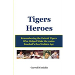 Tigers Heroes: Remembering the Detroit Tigers Who Helped Make the 1960s Baseball's Real Golden Age - Paperback