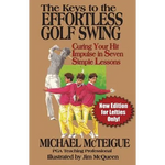 The Keys to the Effortless Golf Swing - New Edition for LEFTIES Only!: Curing Your Hit Impulse in Seven Simple Lessons - Paperback