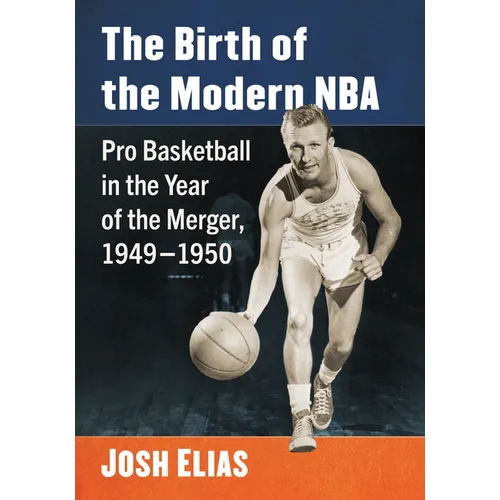 The Birth of the Modern NBA: Pro Basketball in the Year of the Merger, 1949-1950 - Paperback