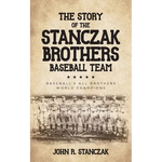 The Story of the Stanczak Brothers Baseball Team: Baseball's All Brothers World Champions - Paperback