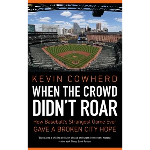When the Crowd Didn't Roar: How Baseball's Strangest Game Ever Gave a Broken City Hope - Paperback