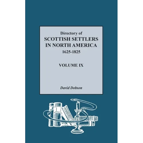 Directory of Scottish Settlers in North America, 1625-1825, Volume IX - Paperback