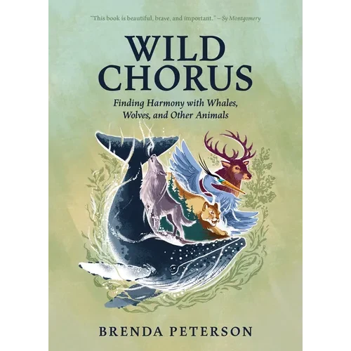 Wild Chorus: Finding Harmony with Whales, Wolves, and Other Animals - Hardcover