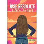 Rise Resolute, Little Hearts - Hardcover