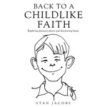 Back to a Childlike Faith: Exploring faraway places and discovering home. - Paperback