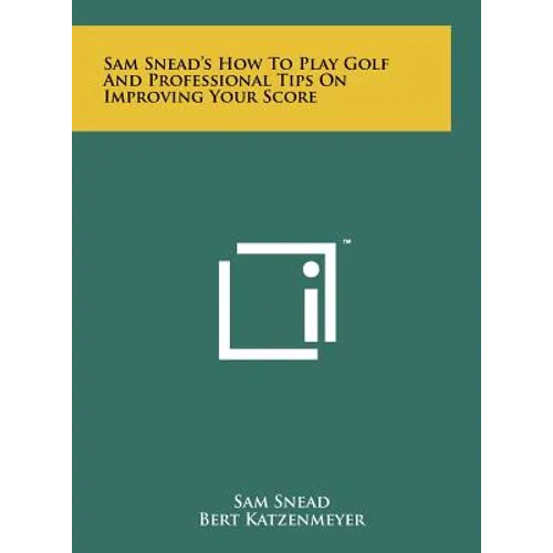 Sam Snead's How To Play Golf And Professional Tips On Improving Your Score - Hardcover