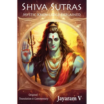 Shiva Sutras Mystic Knowledge Explained: With Original Translation and Commentary - Paperback
