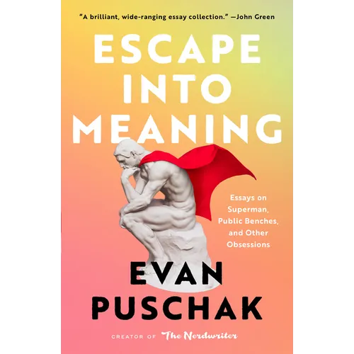 Escape Into Meaning: Essays on Superman, Public Benches, and Other Obsessions - Paperback