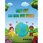 Only Love Can Heal Our World - Hardcover