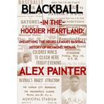 Blackball in the Hoosier Heartland: Unearthing the Negro Leagues Baseball History of Richmond, Indiana - Paperback