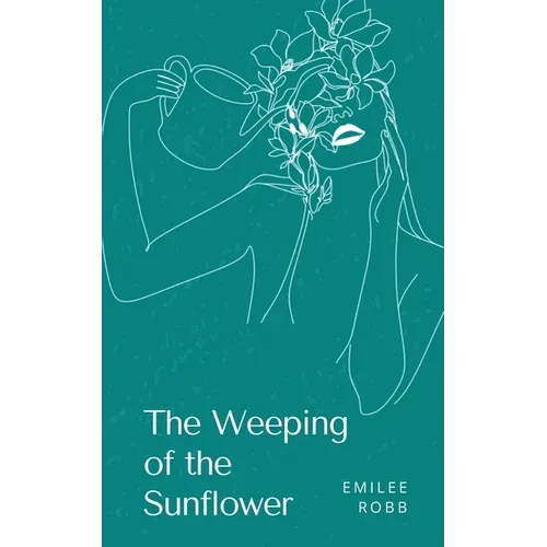 The Weeping of the Sunflower - Paperback