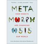 Metamorphosis: How Insects Are Changing Our World - Hardcover