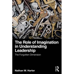The Role of Imagination in Understanding Leadership: The Forgotten Dimension - Paperback