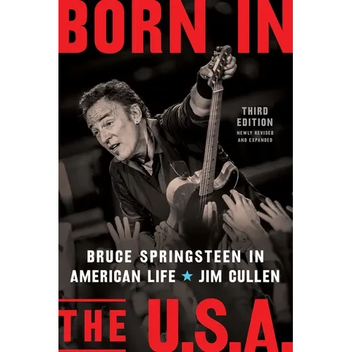 Born in the U.S.A.: Bruce Springsteen in American Life, 3rd Edition, Revised and Expanded - Hardcover