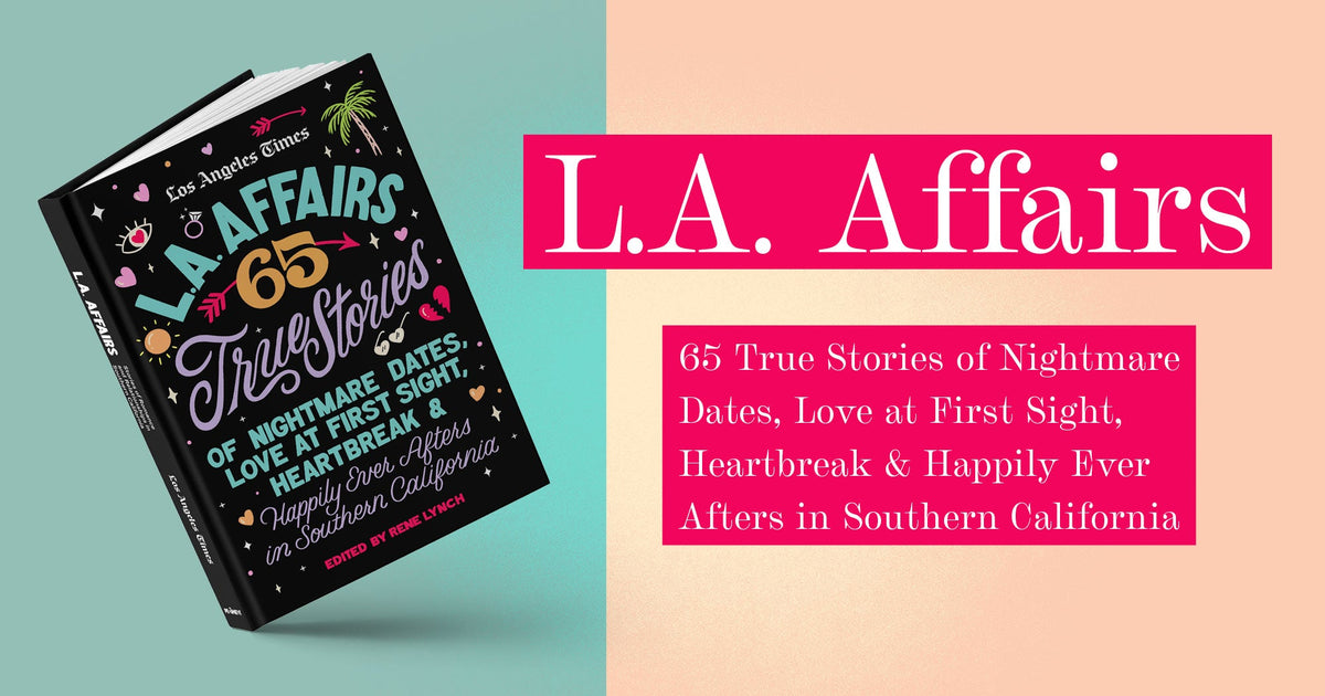 L.A. Affairs: 65 True Stories of Nightmare Dates, Love at First Sight, Heartbreak & Happily Ever Afters in Southern California - Additional Book View 3