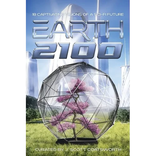 Earth 2100: 18 Captivating Visions of a Sci-Fi Future - Paperback