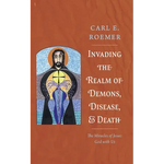 Invading the Realm of Demons, Disease, and Death: The Miracles of Jesus: God with Us - Paperback