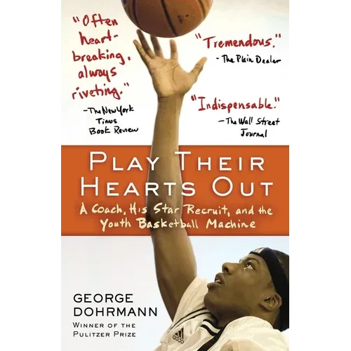 Play Their Hearts Out: A Coach, His Star Recruit, and the Youth Basketball Machine - Paperback