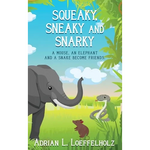 Squeaky, Sneaky and Snarky: A Mouse, An Elephant, and a Snake Become Friends - Hardcover