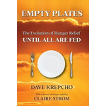 Empty Plates: The Evolution of Hunger Relief, Until All Are Fed - Hardcover