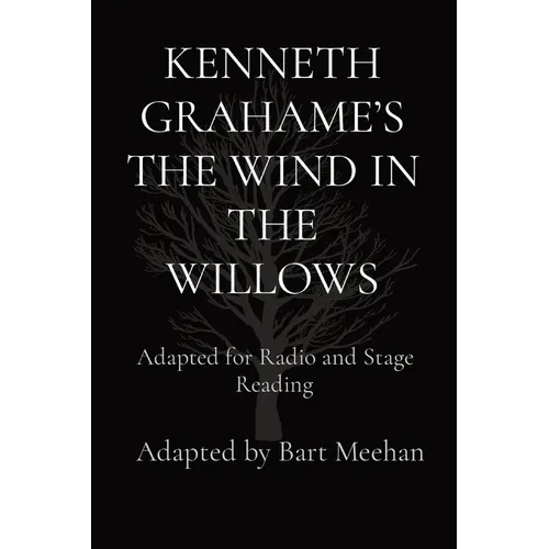 Kenneth Grahame's the Wind in the Willows: Adapted for Radio and Stage Reading - Paperback