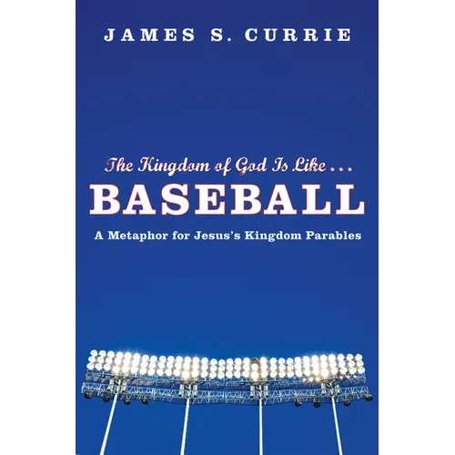 The Kingdom of God Is Like . . . Baseball: A Metaphor for Jesus's Kingdom Parables - Paperback