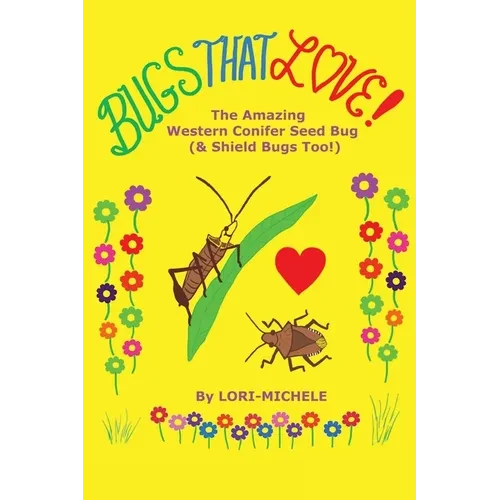 BUGS THAT LOVE! The Amazing Western Conifer Seed Bug (& Shield Bugs Too!) - Hardcover