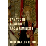 Can You Be a Catholic and a Feminist? - Hardcover