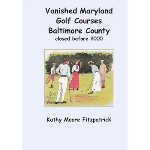 Vanished Maryland Golf Courses Baltimore County closed before 2000 - Paperback
