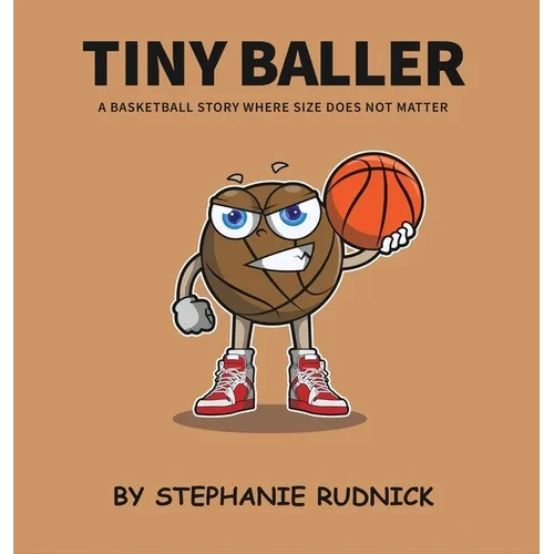 Tiny Baller: A Basketball Story Where Size Does Not Matter - Hardcover