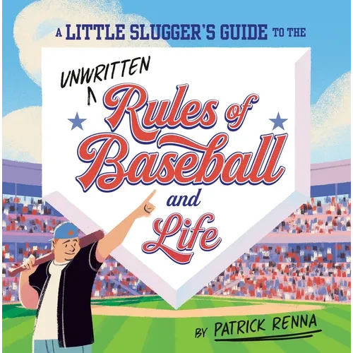 A Little Slugger's Guide to the Unwritten Rules of Baseball and Life - Hardcover