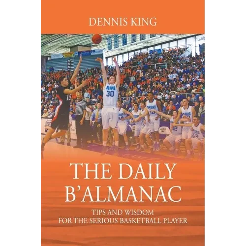 The Daily B'Almanac: Tips and Wisdom for the Serious Basketball Player - Paperback
