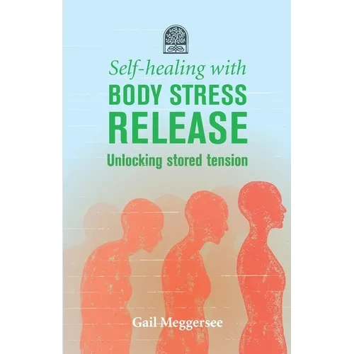 Self-Healing with Body Stress Release: Unlocking stored tension - Paperback