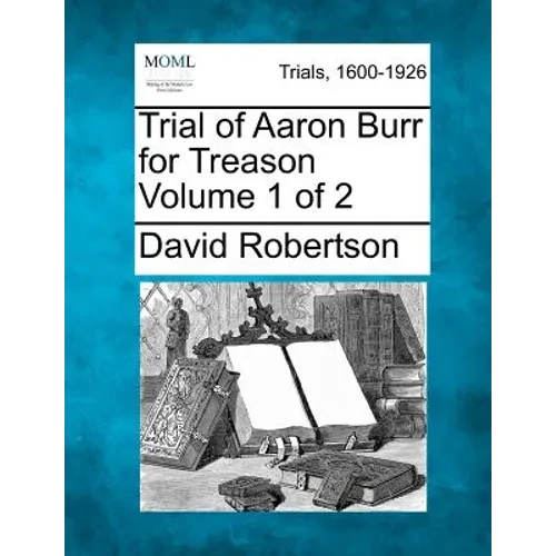 Trial of Aaron Burr for Treason Volume 1 of 2 - Paperback