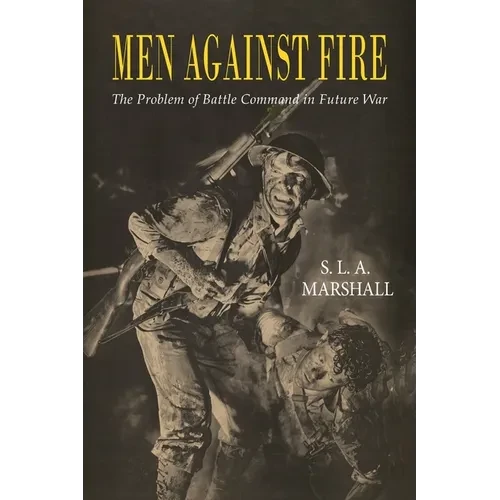 Men Against Fire: The Problem of Battle Command - Paperback
