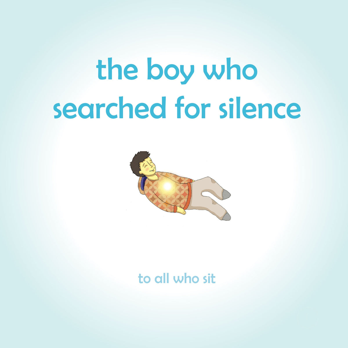 The Boy Who Searched for Silence: Helping young children find silence within themselves