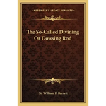 The So-Called Divining Or Dowsing Rod - Paperback