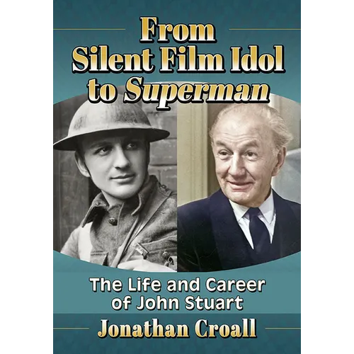 From Silent Film Idol to Superman: The Life and Career of John Stuart - Paperback