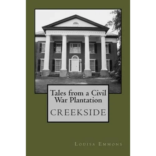 Tales From a Civil War Plantation: Creekside - Paperback